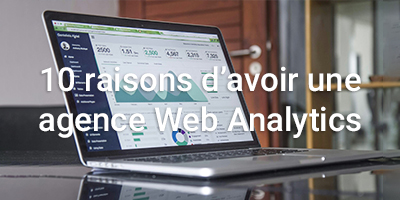 10 raisons d'avoir une agence Web Analytics