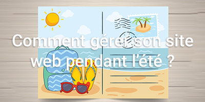 Comment gérer son site web pendant l’été