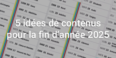 5 idées de contenus pour la fin d'année 2025